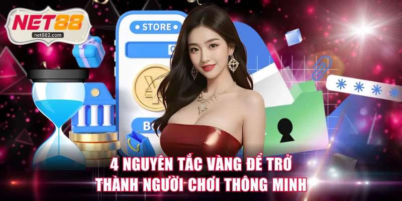 4 nguyên tắc vàng để trở thành người chơi thông minh