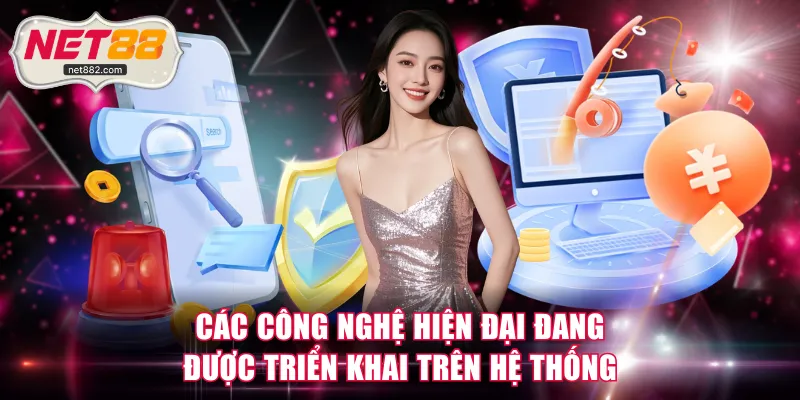 Các công nghệ hiện đại đang được triển khai trên hệ thống