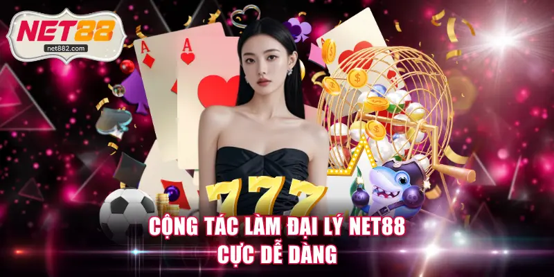 Cộng tác làm đại lý NET88 cực dễ dàng