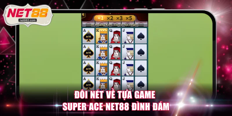 Đôi nét về tựa game Super Ace NET88 đình đám