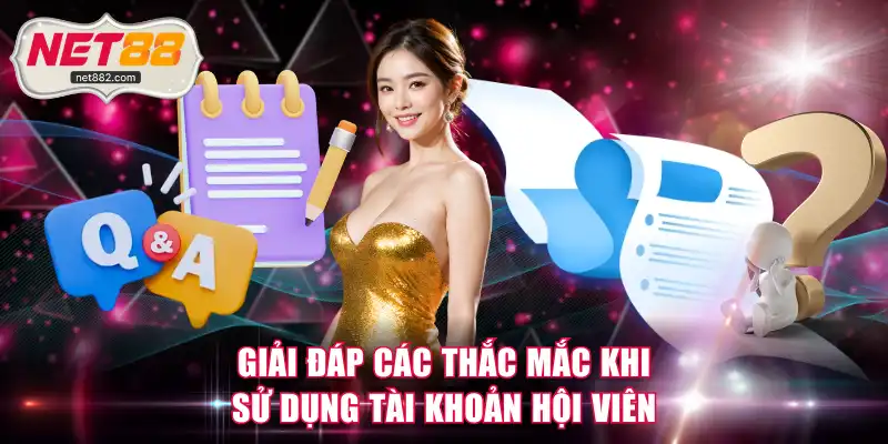 Giải đáp các thắc mắc khi sử dụng tài khoản hội viên