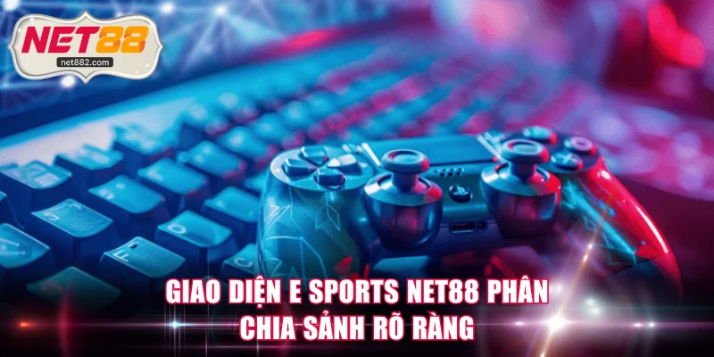 Giao diện E Sports NET88 phân chia sảnh rõ ràng