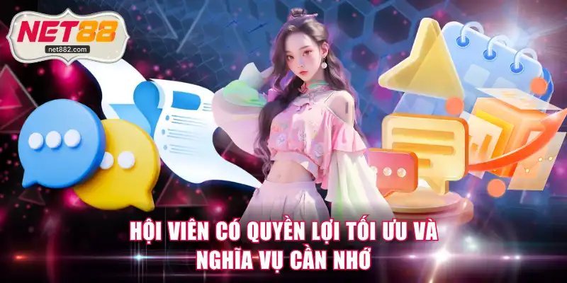 Hội viên có quyền lợi tối ưu và nghĩa vụ cần nhớ