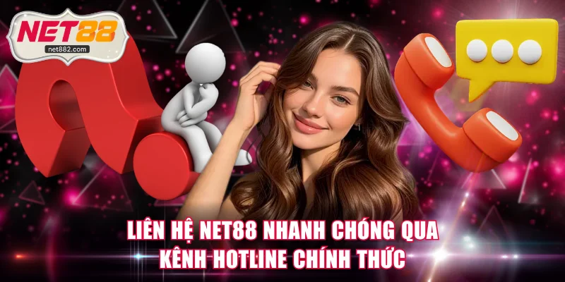 Liên hệ NET88 nhanh chóng qua kênh hotline chính thức