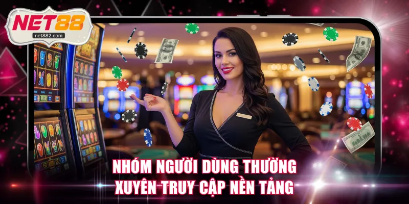 Nhóm người dùng thường xuyên truy cập nền tảng