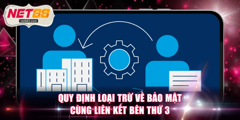 Quy định loại trừ về bảo mật cùng liên kết bên thứ 3