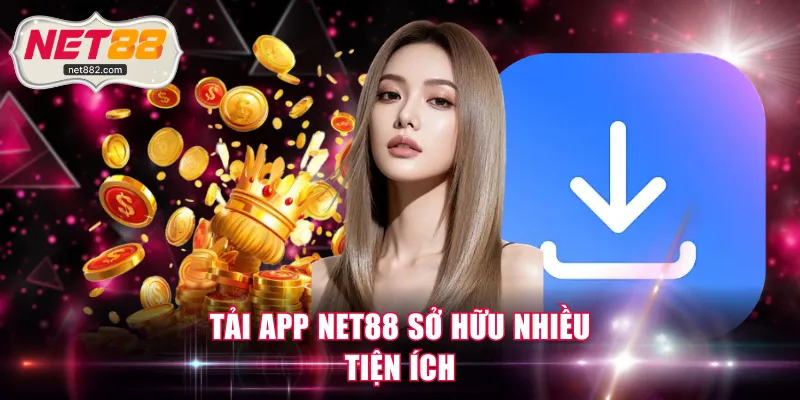Tải app NET88 sở hữu nhiều tiện ích 
