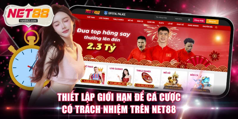 Thiết lập giới hạn để cá cược có trách nhiệm trên NET88